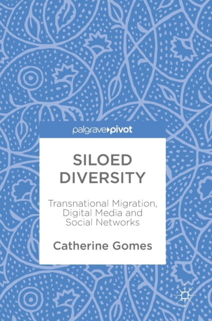 Siloed Diversity : Transnational Migration, Digital Media and Social Networks, Hardback Book