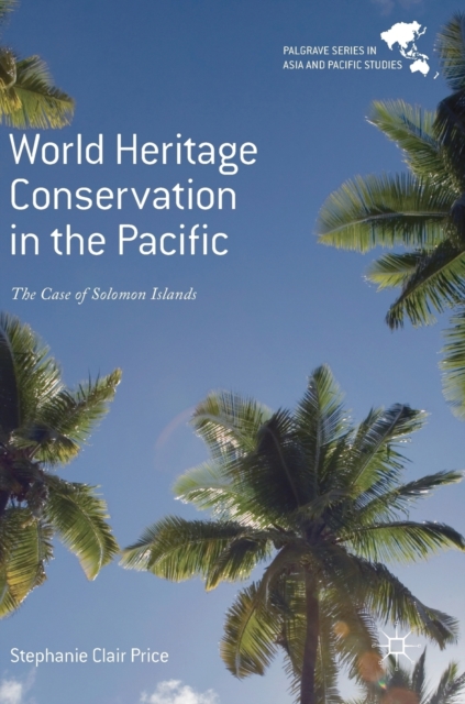 World Heritage Conservation in the Pacific : The Case of Solomon Islands, Hardback Book