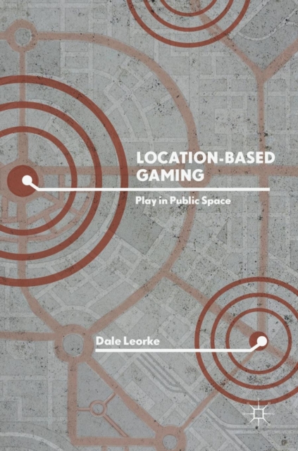Location-Based Gaming : Play in Public Space, Hardback Book