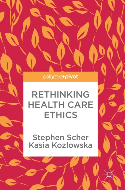 Rethinking Health Care Ethics, Hardback Book