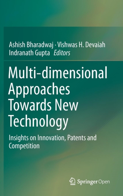 Multi-dimensional Approaches Towards New Technology : Insights on Innovation, Patents and Competition, Hardback Book