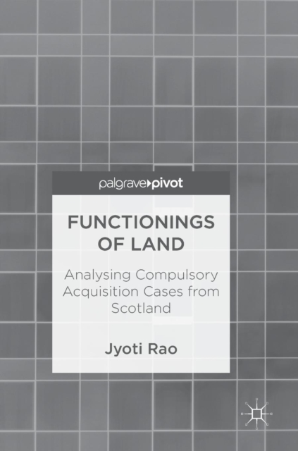 Functionings of Land : Analysing Compulsory Acquisition Cases from Scotland, Hardback Book