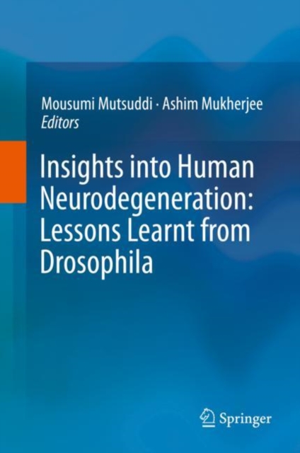 Insights into Human Neurodegeneration: Lessons Learnt from Drosophila, Hardback Book
