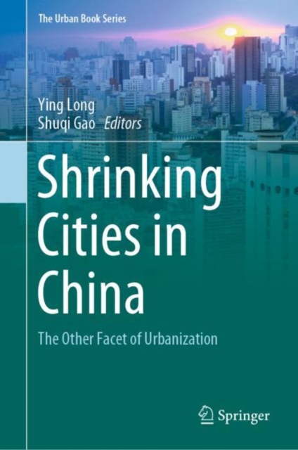 Shrinking Cities in China : The Other Facet of Urbanization, Hardback Book