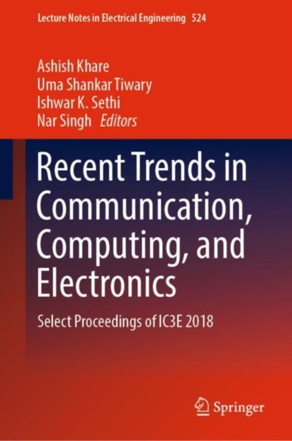 Recent Trends in Communication, Computing, and Electronics : Select Proceedings of IC3E 2018, Hardback Book
