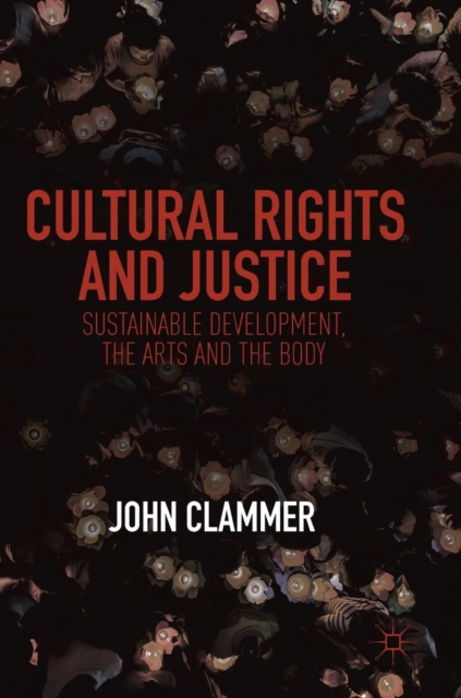 Cultural Rights and Justice : Sustainable Development, the Arts and the Body, Hardback Book