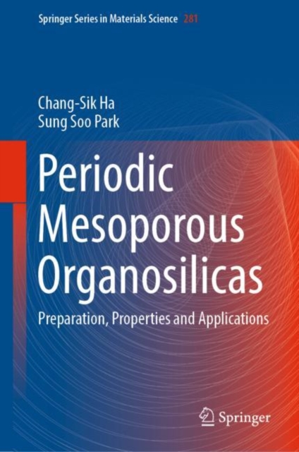 Periodic Mesoporous Organosilicas : Preparation, Properties and Applications, Hardback Book