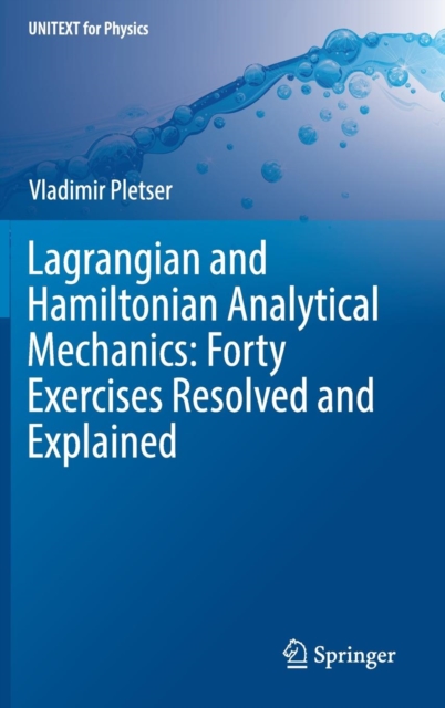Lagrangian and Hamiltonian Analytical Mechanics: Forty Exercises Resolved and Explained, Hardback Book