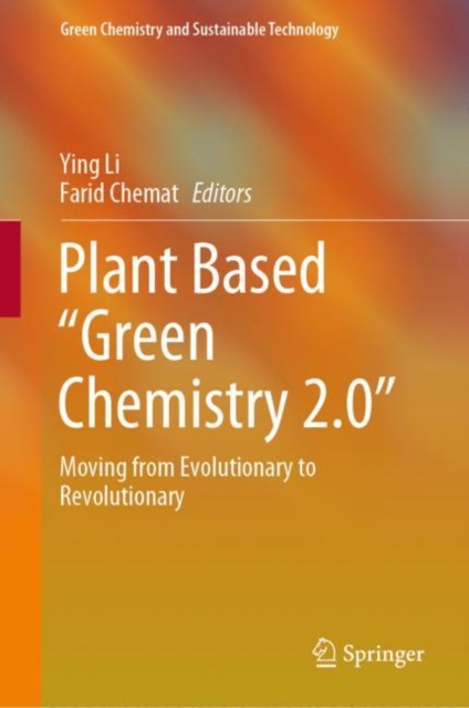 Plant Based “Green Chemistry 2.0” : Moving from Evolutionary to Revolutionary, Hardback Book