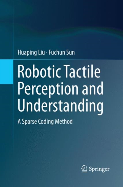 Robotic Tactile Perception and Understanding : A Sparse Coding Method, Paperback / softback Book
