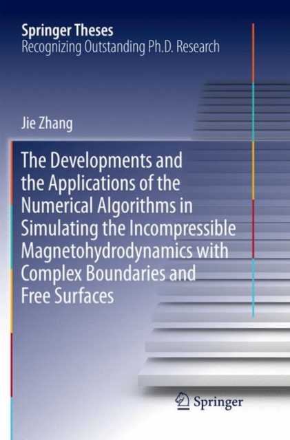 The Developments and the Applications of the Numerical Algorithms in Simulating the Incompressible Magnetohydrodynamics with Complex Boundaries and Free Surfaces, Paperback / softback Book