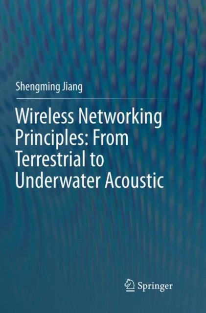 Wireless Networking Principles: From Terrestrial to Underwater Acoustic, Paperback / softback Book