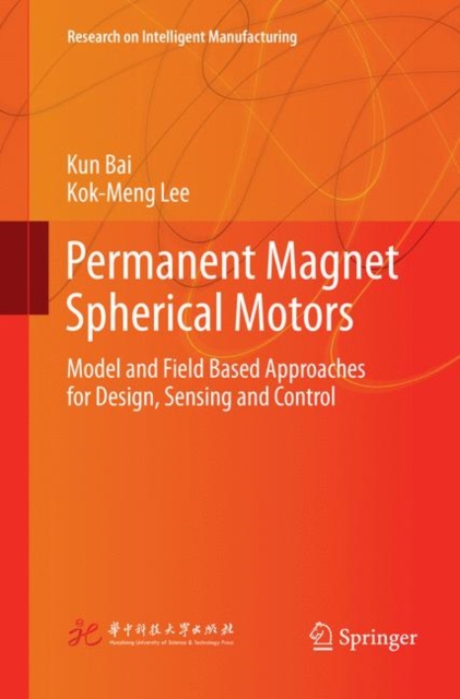 Permanent Magnet Spherical Motors : Model and Field Based Approaches for Design, Sensing and Control, Paperback / softback Book