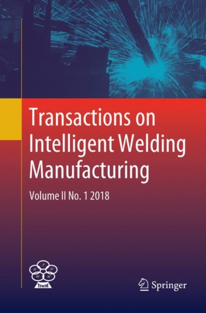 Transactions on Intelligent Welding Manufacturing : Volume II No. 1  2018, Paperback / softback Book