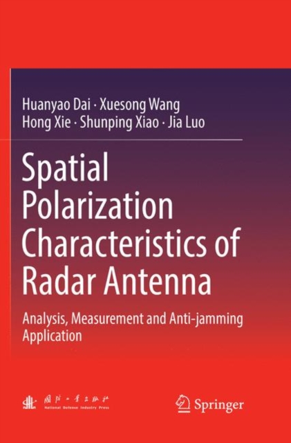 Spatial Polarization Characteristics of Radar Antenna : Analysis, Measurement and Anti-jamming Application, Paperback / softback Book