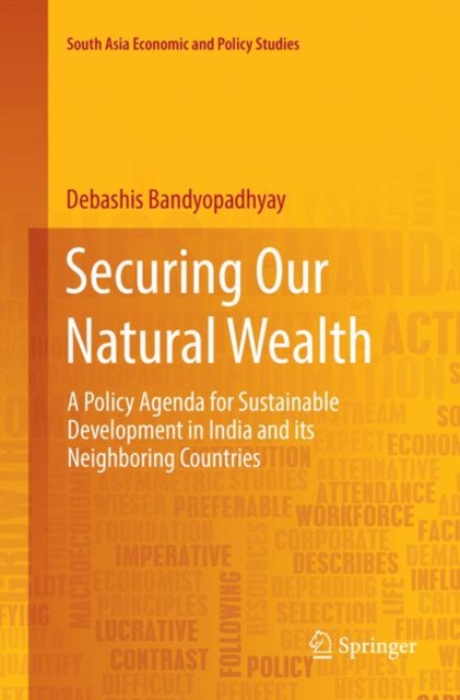 Securing Our Natural Wealth : A Policy Agenda for Sustainable Development in India and for Its Neighboring Countries, Paperback / softback Book