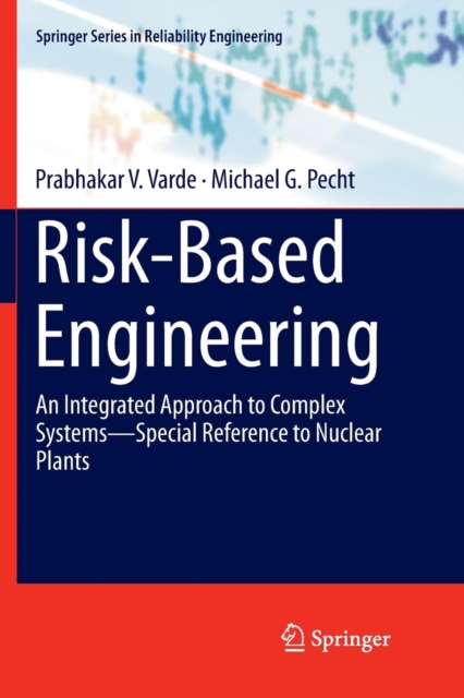 Risk-Based Engineering : An Integrated Approach to Complex Systems-Special Reference to Nuclear Plants, Paperback / softback Book
