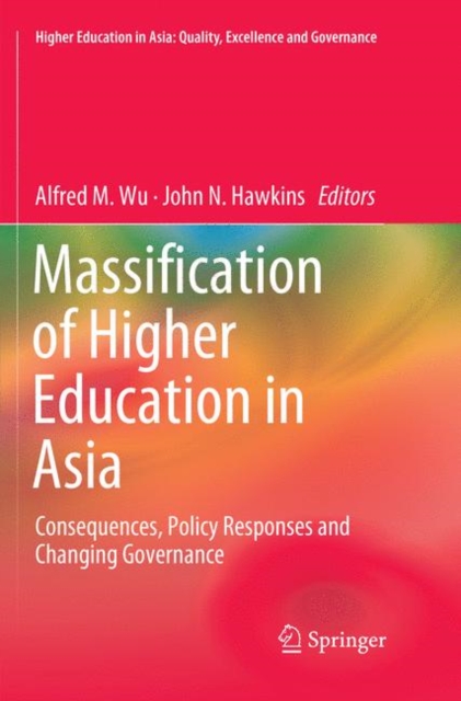 Massification of Higher Education in Asia : Consequences, Policy Responses and Changing Governance, Paperback / softback Book