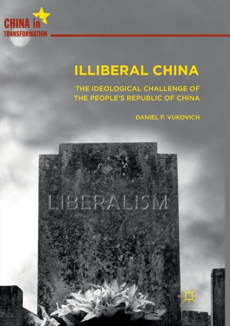Illiberal China : The Ideological Challenge of the People's Republic of China, Paperback / softback Book