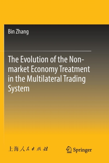The Evolution of the Non-market Economy Treatment in the Multilateral Trading System, Paperback / softback Book