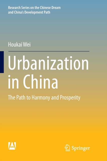 Urbanization in China : The Path to Harmony and Prosperity, Paperback / softback Book