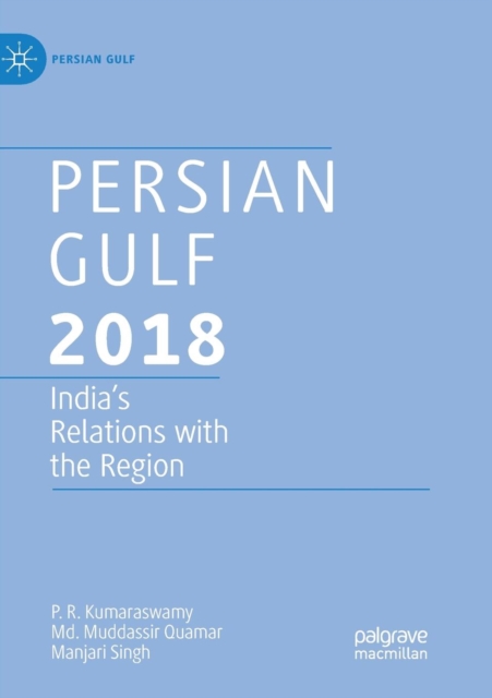 Persian Gulf 2018 : India's Relations with the Region, Paperback / softback Book