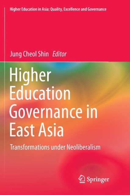 Higher Education Governance in East Asia : Transformations under Neoliberalism, Paperback / softback Book