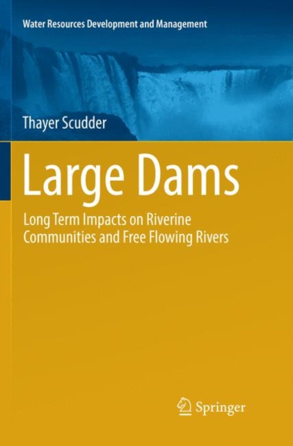 Large Dams : Long Term Impacts on Riverine Communities and Free Flowing Rivers, Paperback / softback Book
