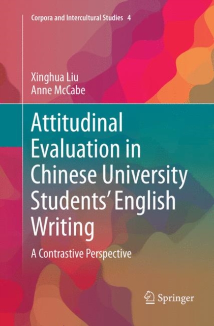 Attitudinal Evaluation in Chinese University Students’ English Writing : A Contrastive Perspective, Paperback / softback Book