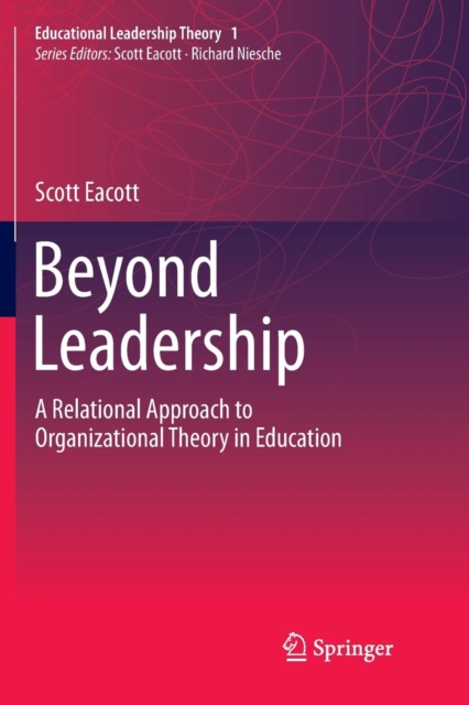 Beyond Leadership : A Relational Approach to Organizational Theory in Education, Paperback / softback Book