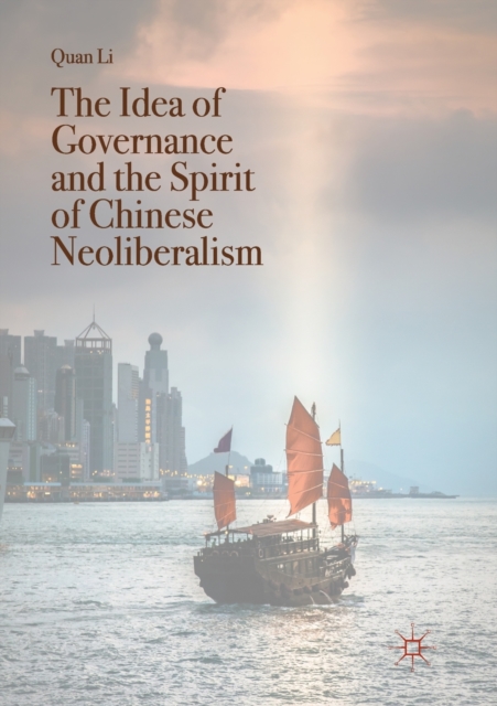 The Idea of Governance and the Spirit of Chinese Neoliberalism, Paperback / softback Book