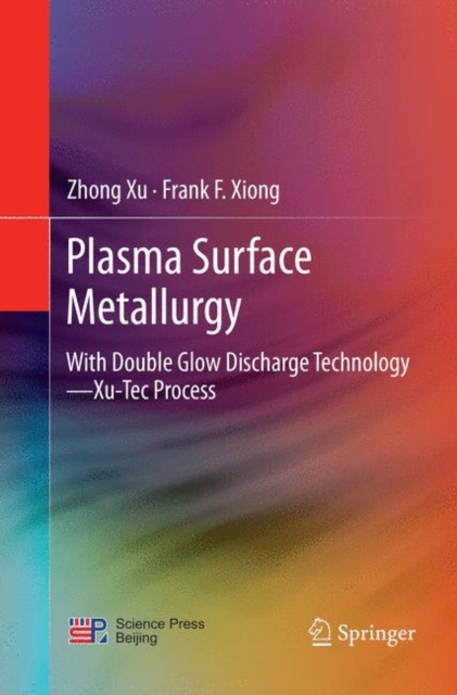 Plasma Surface Metallurgy : With Double Glow Discharge Technology-Xu-Tec Process, Paperback / softback Book