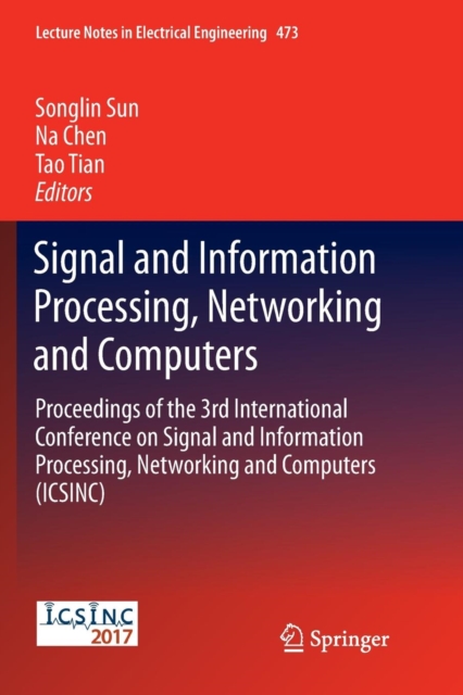 Signal and Information Processing, Networking and Computers : Proceedings of the 3rd International Conference on Signal and Information Processing, Networking and Computers (ICSINC), Paperback / softback Book
