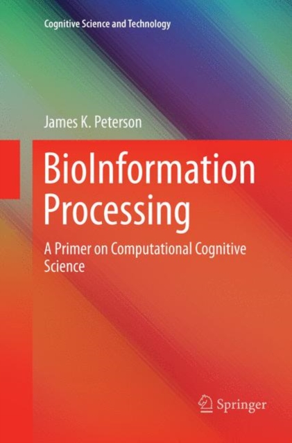 BioInformation Processing : A Primer on Computational Cognitive  Science, Paperback / softback Book