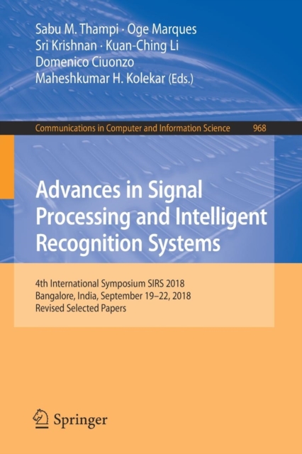 Advances in Signal Processing and Intelligent Recognition Systems : 4th International Symposium SIRS 2018, Bangalore, India, September 19-22, 2018, Revised Selected Papers, Paperback / softback Book