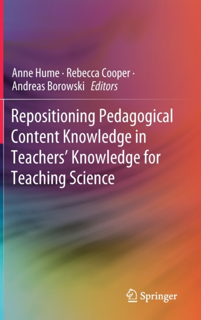 Repositioning Pedagogical Content Knowledge in Teachers’ Knowledge for Teaching Science, Hardback Book
