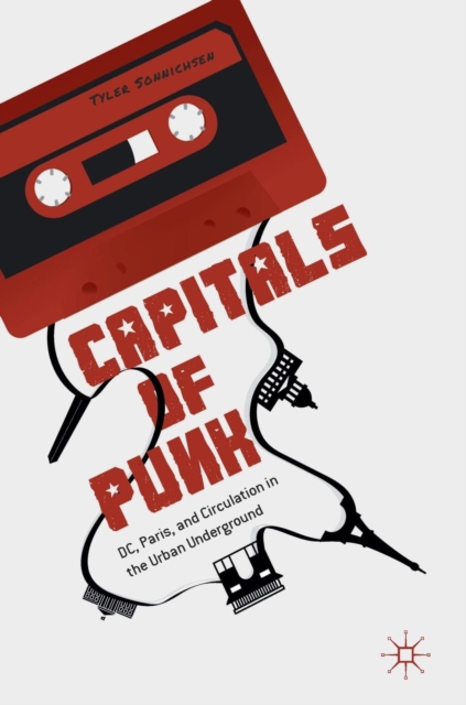 Capitals of Punk : DC, Paris, and Circulation in the Urban Underground, Hardback Book