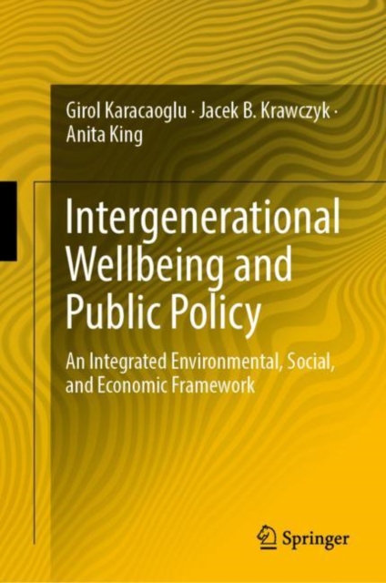 Intergenerational Wellbeing and Public Policy : An Integrated Environmental, Social,  and Economic Framework, Hardback Book