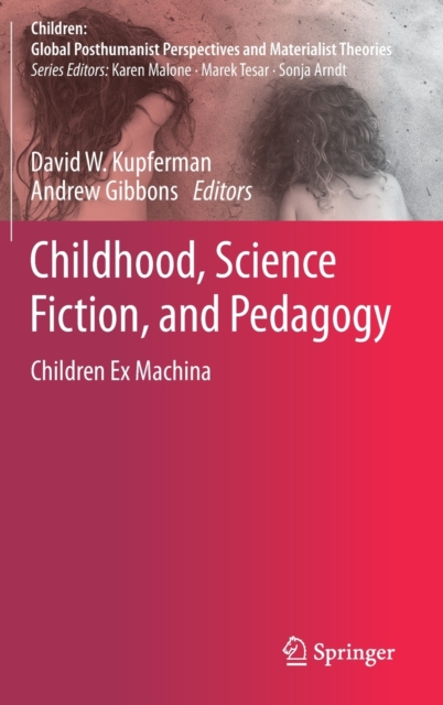 Childhood, Science Fiction, and Pedagogy : Children Ex Machina, Hardback Book