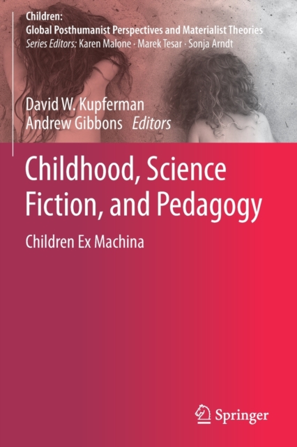 Childhood, Science Fiction, and Pedagogy : Children Ex Machina, Paperback / softback Book