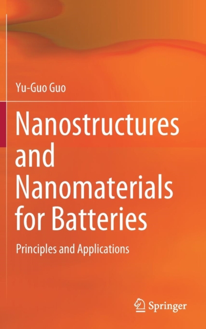 Nanostructures and Nanomaterials for Batteries : Principles and Applications, Hardback Book