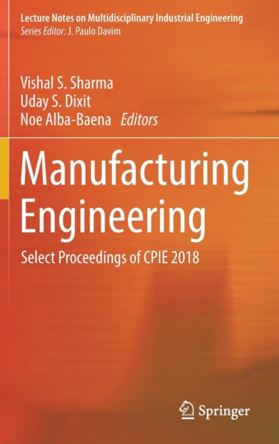 Manufacturing Engineering : Select Proceedings of CPIE 2018, Hardback Book