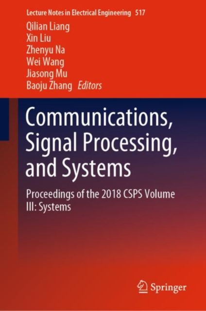 Communications, Signal Processing, and Systems : Proceedings of the 2018 CSPS Volume III: Systems, Hardback Book