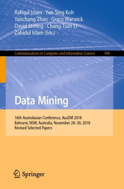 Data Mining : 16th Australasian Conference, AusDM 2018, Bahrurst, NSW, Australia, November 28-30, 2018, Revised Selected Papers, Paperback / softback Book