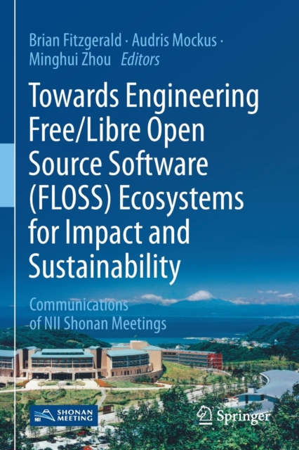 Towards Engineering Free/Libre Open Source Software (FLOSS) Ecosystems for Impact and Sustainability : Communications of NII Shonan Meetings, Paperback / softback Book