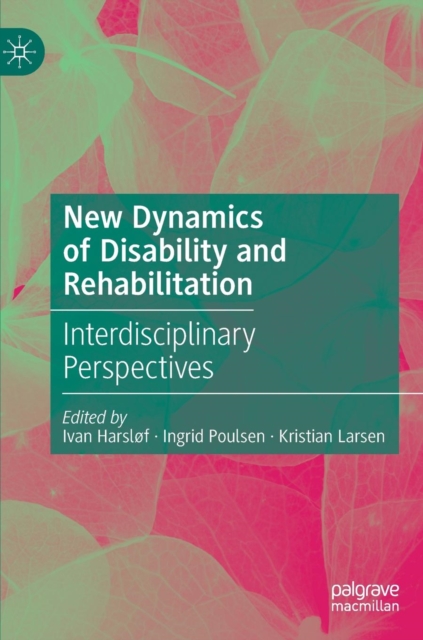 New Dynamics of Disability and Rehabilitation : Interdisciplinary Perspectives, Hardback Book