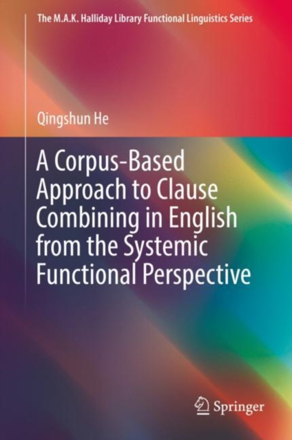 A Corpus-Based Approach to Clause Combining in English from the Systemic Functional Perspective, Hardback Book