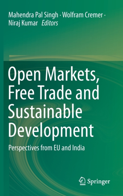 Open Markets, Free Trade and Sustainable Development : Perspectives from EU and India, Hardback Book