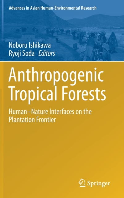 Anthropogenic Tropical Forests : Human-Nature Interfaces on the Plantation Frontier, Hardback Book