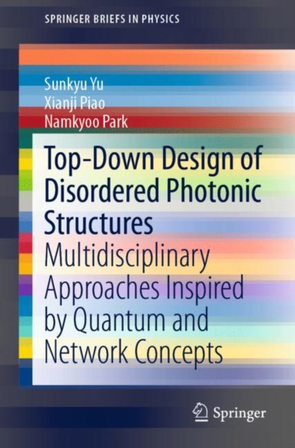 Top-Down Design of Disordered Photonic Structures : Multidisciplinary Approaches Inspired by Quantum and Network Concepts, Paperback / softback Book